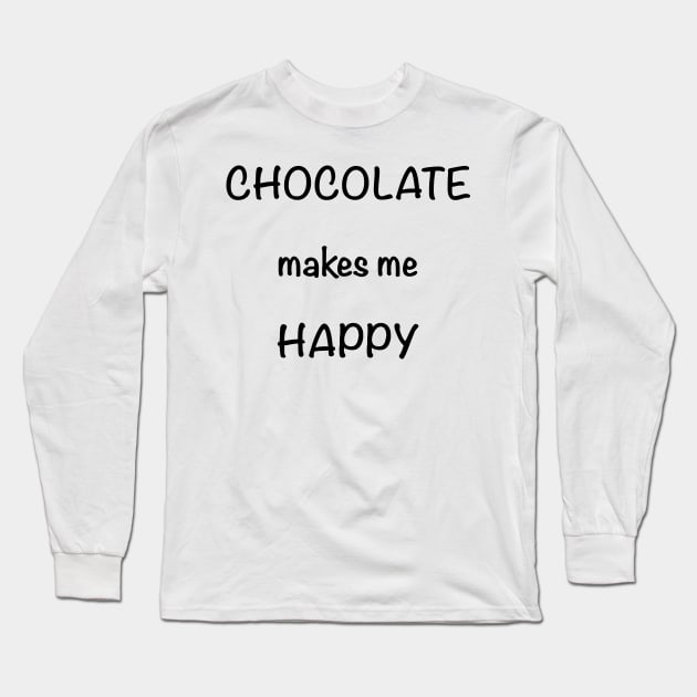 Chocolate Makes Me Happy Long Sleeve T-Shirt by MzBink